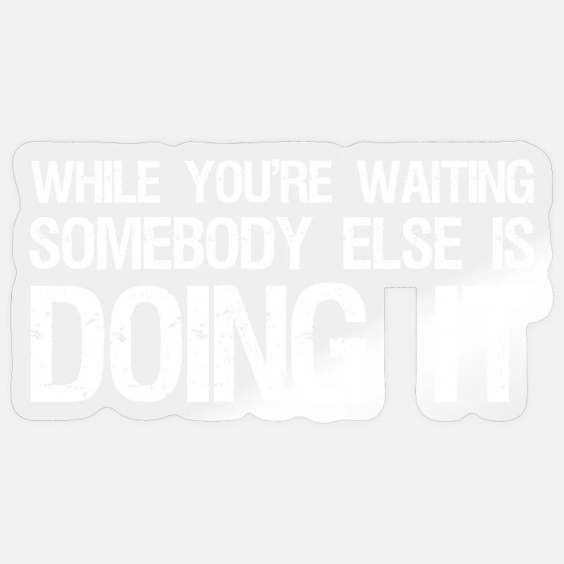 while you're waiting somebody else is doing it Sticker size S (10 x 10 cm)