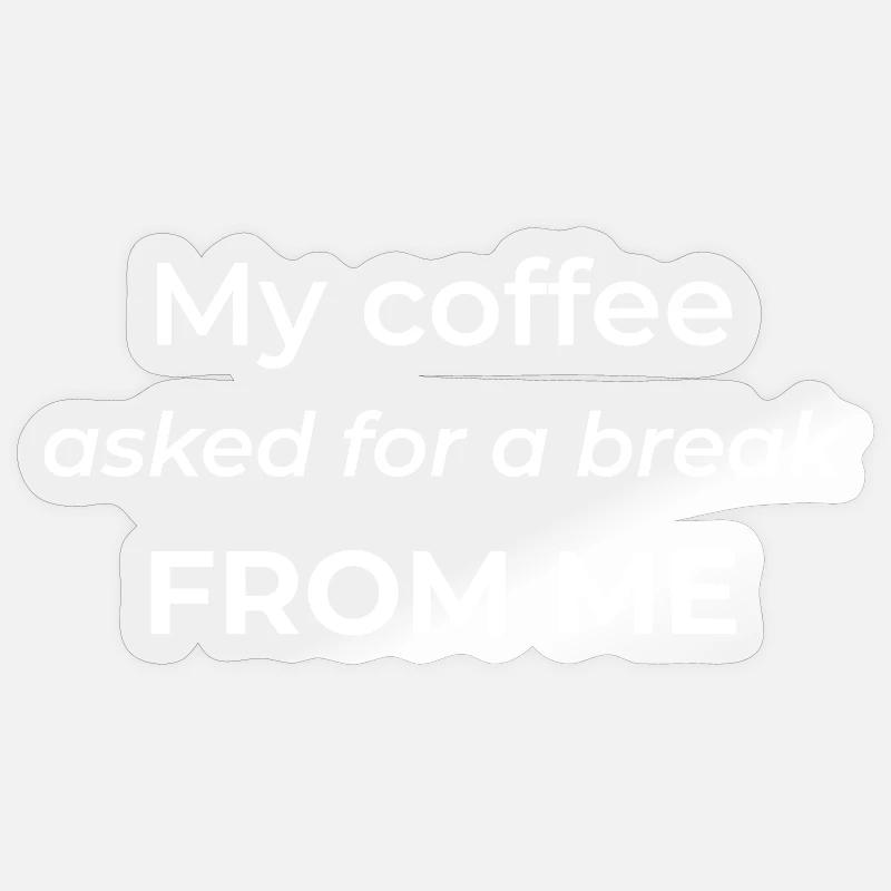 Mon café m’a demandé une pause – un café drôle Sticker taille S (10 x 10 cm)