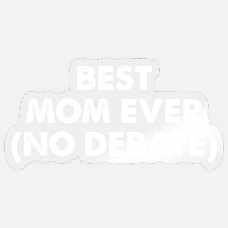 Best Mom Ever No Debate - Sticker size S (10 x 10 cm) - transparent glossy