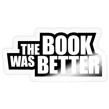 The Book Was Better Lustig Bücherwurm Film Spruch - Sticker Größe S (10 x 10 cm) - Transparent glänzend - Vorne
