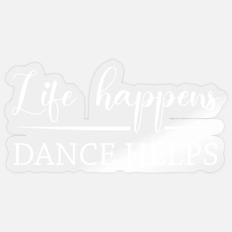 Life Happens Dance Helps - Sticker size S (10 x 10 cm) - transparent glossy