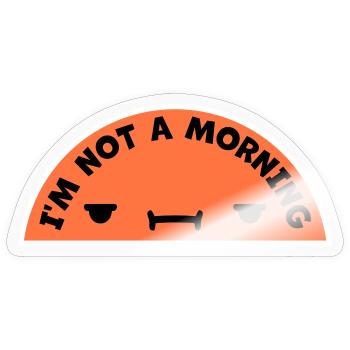 I'm Not A Morning Person Lustig Müde Morgenmuffel - Sticker size S (10 x 10 cm) - transparent glossy - Front