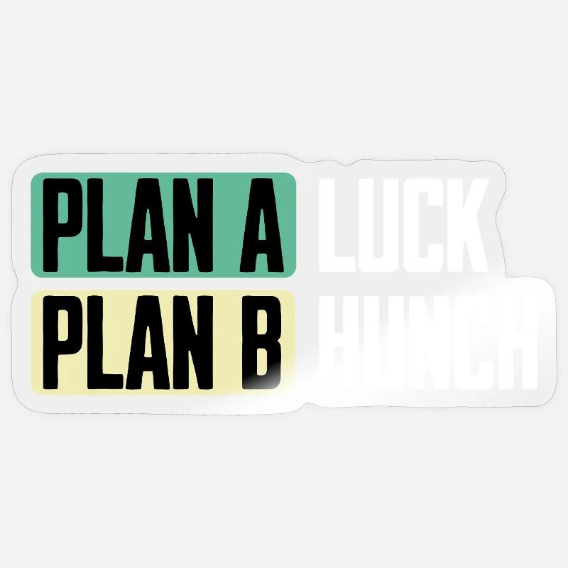 Plan A Luck Plan B Hunch Funny Saying Sticker size S (10 x 10 cm)