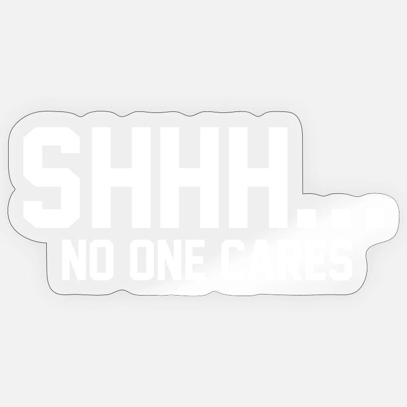 SHHH... No one cares - Sticker size S (10 x 10 cm) - transparent glossy