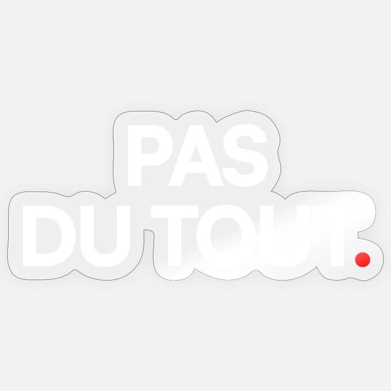 Pas du tout - Sticker taille S (10 x 10 cm) - brillant transparent