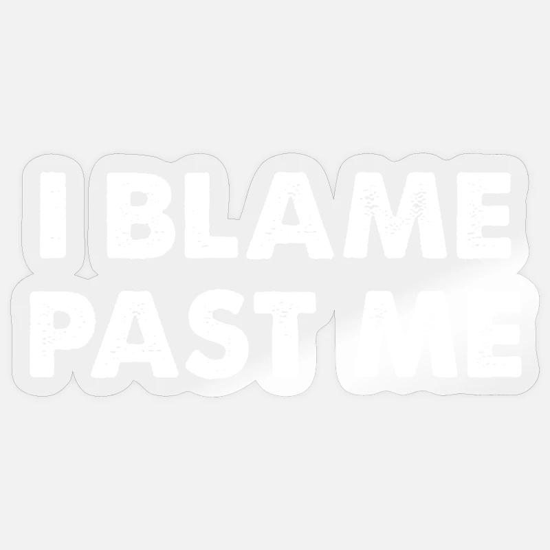 I Blame Past Me - Sticker size S (10 x 10 cm) - transparent glossy