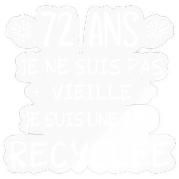 ado recyclée, anniversaire 72 ans, j'ai 72 ans - Sticker taille S (10 x 10 cm) - brillant transparent - Devant