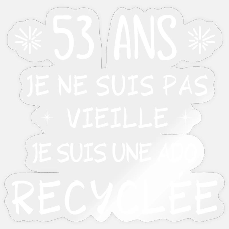 ado recyclée, anniversaire 53 ans, j'ai 53 ans - Sticker taille S (10 x 10 cm) - brillant transparent