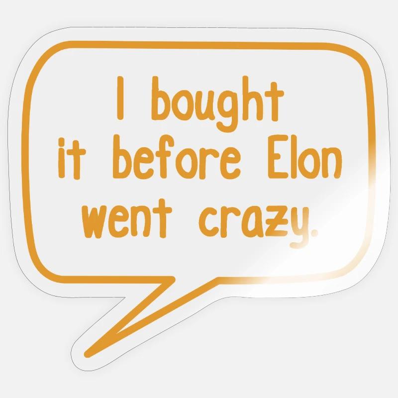 Je l’ai acheté avant qu’Elon ne devienne fou. Sticker taille S (10 x 10 cm)