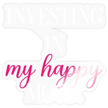Investing In My Happy Mood Self Care Fun	 - Sticker size S (10 x 10 cm) - transparent glossy - Front