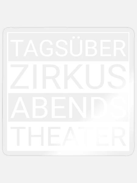 Tagsüber Zirkus abends Theater - Sticker Größe S (10 x 10 cm) - Transparent glänzend