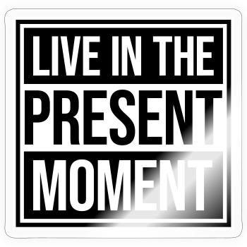 Live In The Moment Mindfulness Presence Awareness - Sticker size S (10 x 10 cm) - transparent glossy - Front