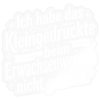 Kleingedruckte beim Erwachsenwerden - Sticker Größe S (10 x 10 cm) - Transparent glänzend - Vorne