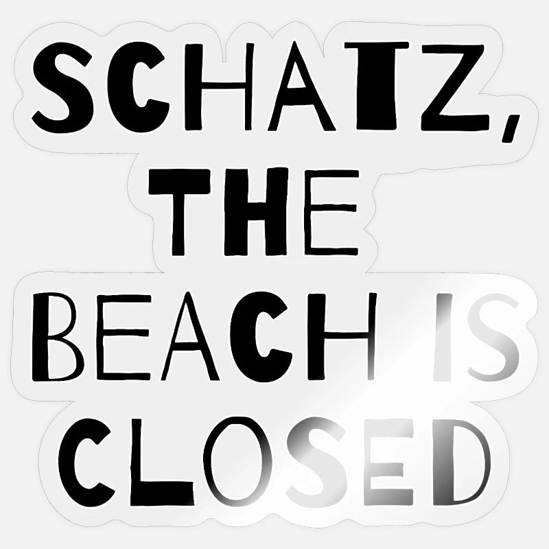 SCHATZ,THE BEACH IS CLOSED  - Sticker Größe S (10 x 10 cm) - Transparent glänzend