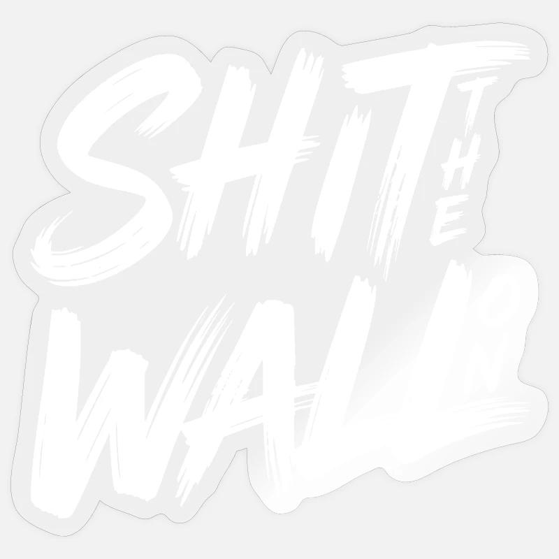 Shit the wall on - Sticker size S (10 x 10 cm) - transparent glossy