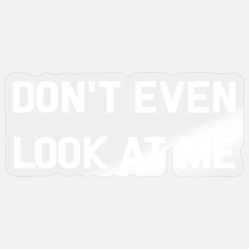 DON'T EVEN LOOK AT ME Sticker taille S (10 x 10 cm)