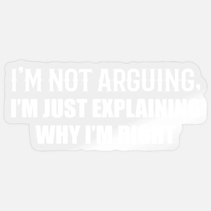 Je n’argumente pas j’ai juste raison - Sticker taille S (10 x 10 cm) - brillant transparent