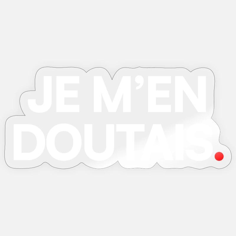 Je m’en doutais - Sticker taille S (10 x 10 cm) - brillant transparent