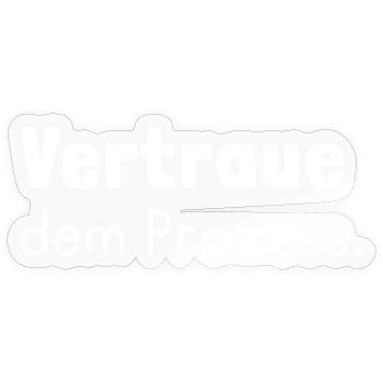 "Vertraue dem Prozess." White - Sticker Größe S (10 x 10 cm) - Transparent glänzend - Vorne