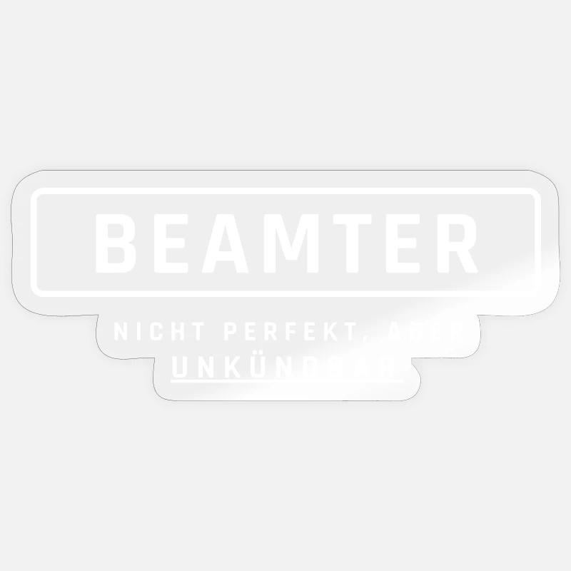 Beamter! Unkündbare Perfektion - Sticker Größe S (10 x 10 cm) - Transparent glänzend
