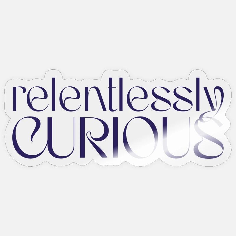 Relentlessly Curious Sticker size S (10 x 10 cm)
