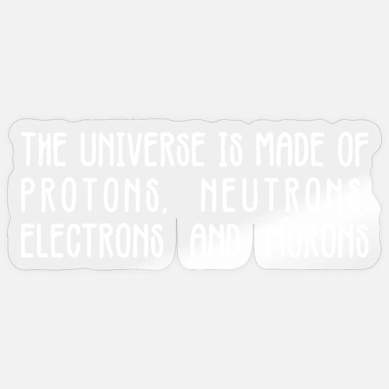 Universe Protons Neutrons Morons Tee Sticker size S (10 x 10 cm)