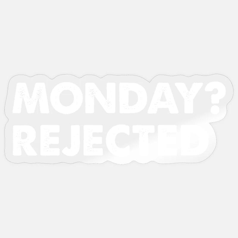 Monday? Rejected - Sticker size S (10 x 10 cm) - transparent glossy