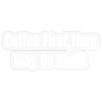 Erst Kaffee, dann vielleicht Arbeit - Sticker Größe S (10 x 10 cm) - Transparent glänzend - Vorne