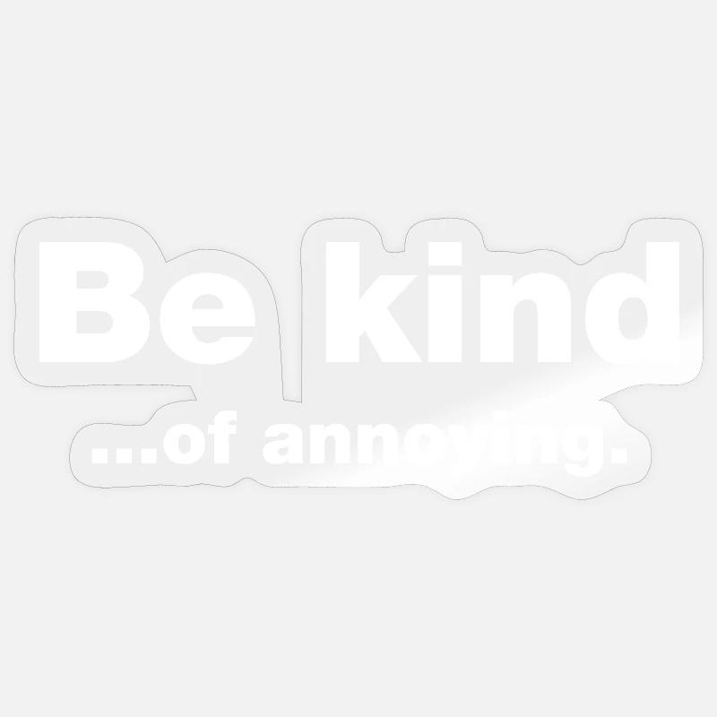 Sei freundlich... Nervig - Sticker Größe S (10 x 10 cm) - Transparent glänzend