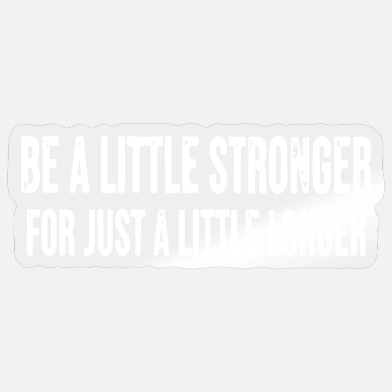 Sei ein bisschen länger ein bisschen stärker Sticker Größe S (10 x 10 cm)