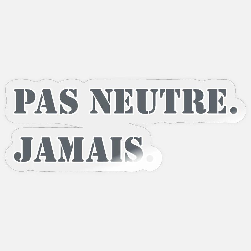 NOT NEUTRAL. NEVER. - Sticker size S (10 x 10 cm) - transparent glossy