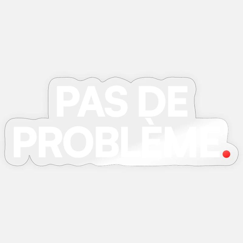 Pas de problème - Sticker taille S (10 x 10 cm) - brillant transparent