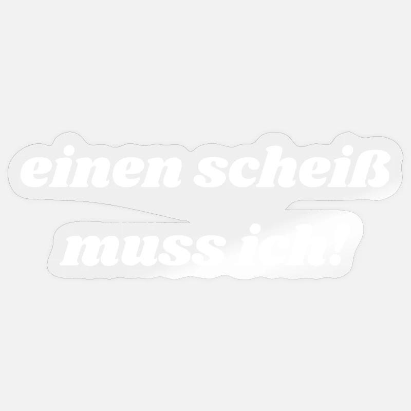 einen scheiß muss ich! - Sticker Größe S (10 x 10 cm) - Transparent glänzend