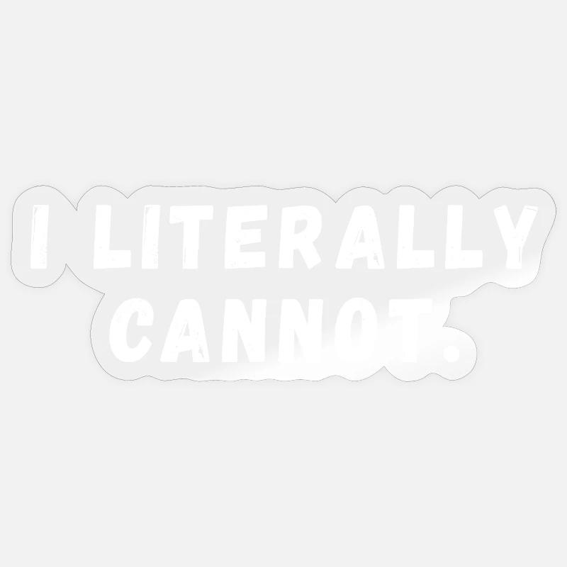 I Literally Cannot Funny Slogan Sticker size S (10 x 10 cm)