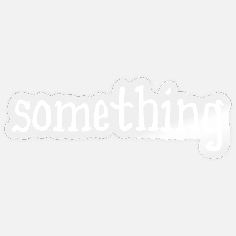 something - something - white - Sticker size S (10 x 10 cm) - transparent glossy