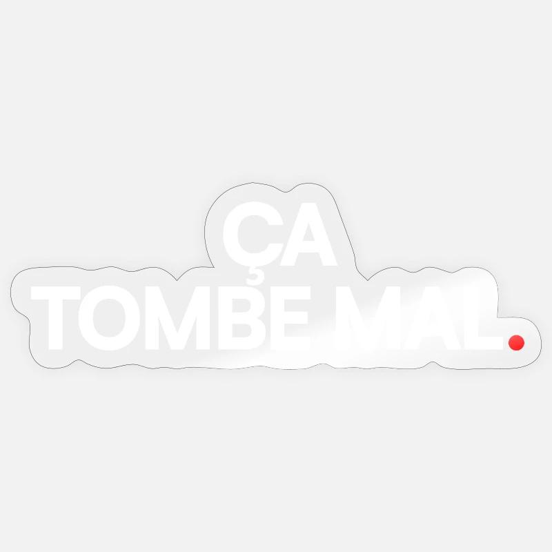 Ça tombe mal - Sticker taille S (10 x 10 cm) - brillant transparent