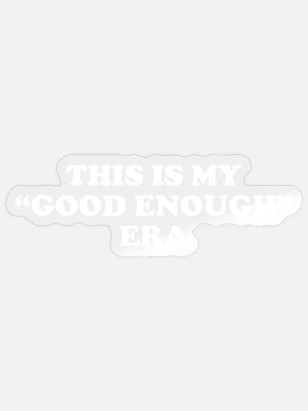 This Is My Good Enough Era - Sticker Größe S (10 x 10 cm) - Transparent glänzend