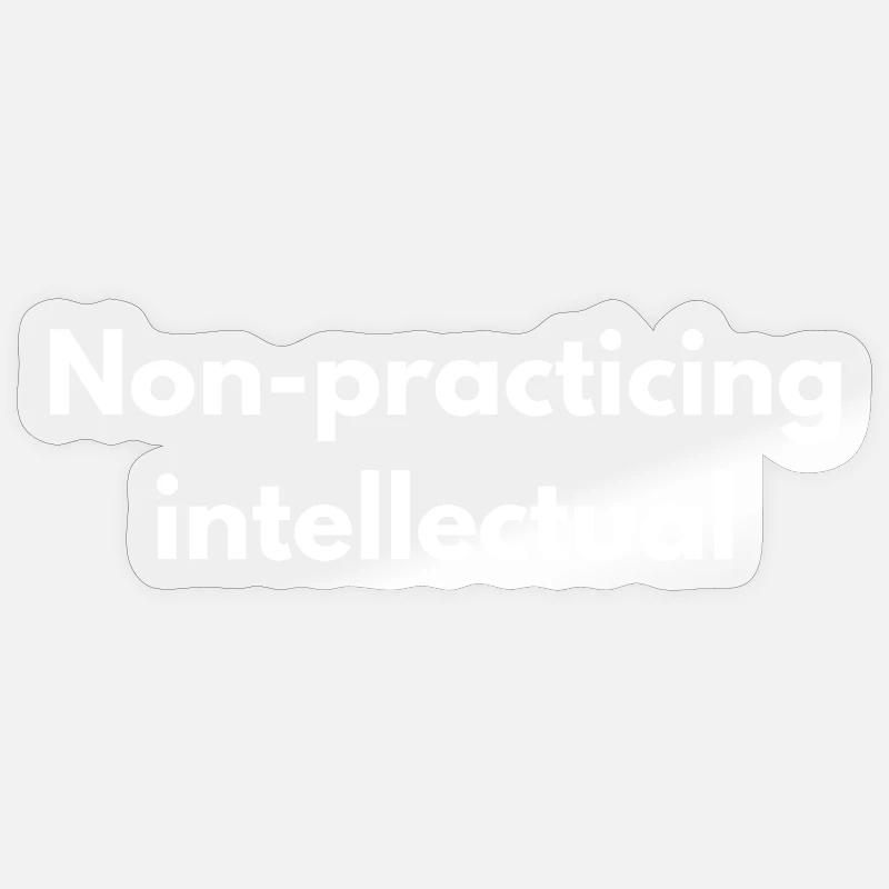 Non-Practicing Intellectual - Funny Academic - Sticker size S (10 x 10 cm) - transparent glossy