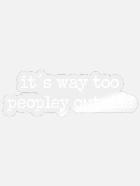 Zu Viele Leute Draußen - Sticker Größe S (10 x 10 cm) - Transparent glänzend