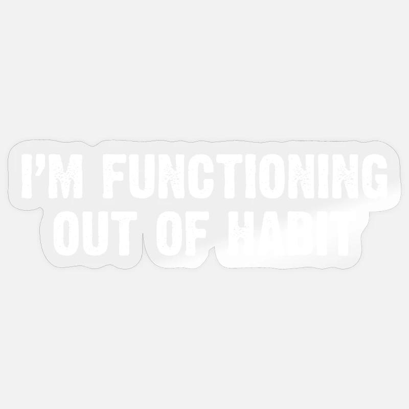 Functioning Out of Habit - Sticker size S (10 x 10 cm) - transparent glossy