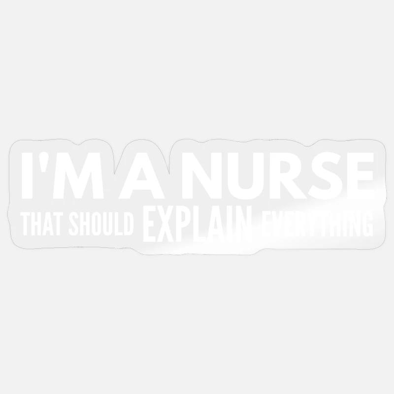 I'm A Nurse That Should Explain Everything Sticker size S (10 x 10 cm)
