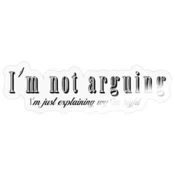 Im not arguing Im just explaining why Im right - Sticker size S (10 x 10 cm) - transparent glossy - Front