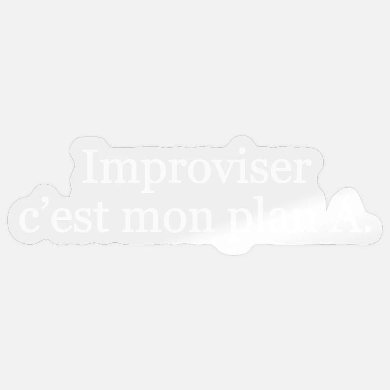 Improviser, c’est mon plan A Sticker taille S (10 x 10 cm)
