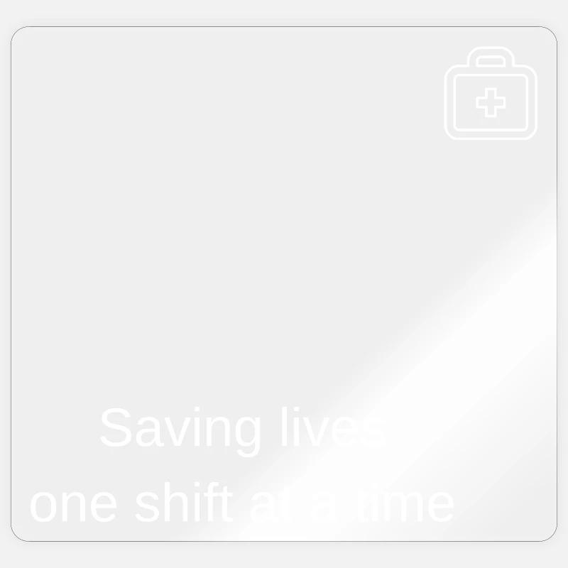 Saving lives every shift - Sticker size S (10 x 10 cm) - transparent glossy