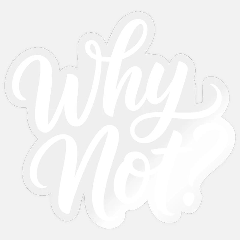 Why Not? - Sticker size S (10 x 10 cm) - transparent glossy