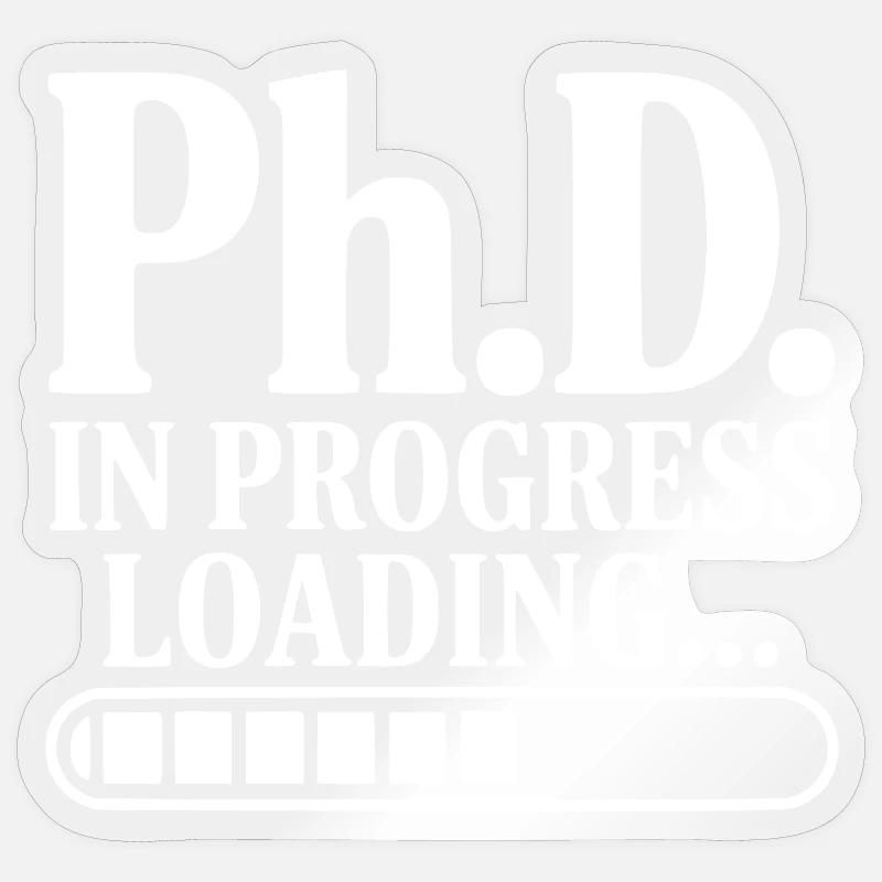 Ph.D. In Progress Loading... - Sticker size S (10 x 10 cm) - transparent glossy