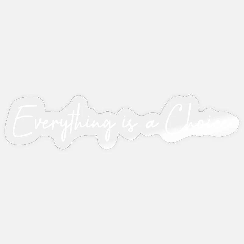 Everything is a choice - Sticker taille S (10 x 10 cm) - brillant transparent