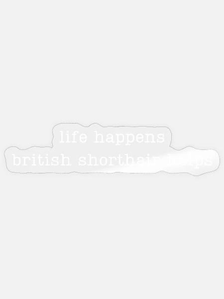 Das Leben passiert Britisch Kurzhaar hilft - Sticker Größe S (10 x 10 cm) - Transparent glänzend