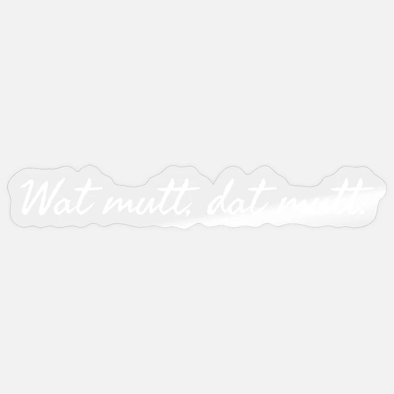 Wat mutt dat mutt. Plattdeutscher Spruch weiß  Sticker Größe S (10 x 10 cm)