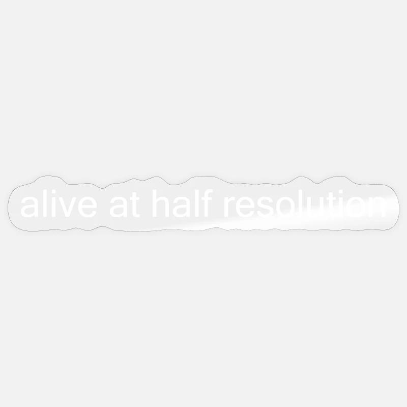 Alive at Half Resolution Sticker size S (10 x 10 cm)